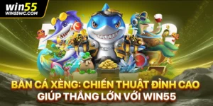 Bắn Cá Xèng: Chiến Thuật Đỉnh Cao Giúp Thắng Lớn Với win55