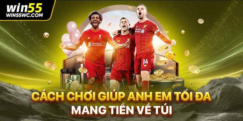 Cách chơi giúp anh em tối đa mang tiền về túi