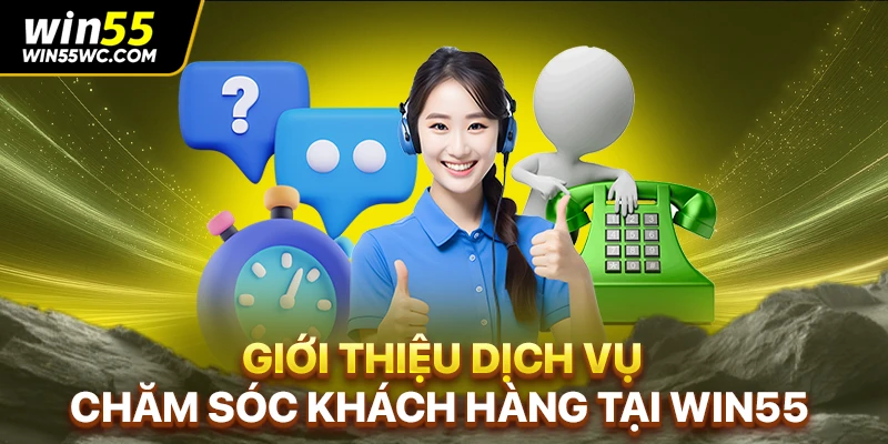 Giới thiệu dịch vụ chăm sóc khách hàng tại WIN55