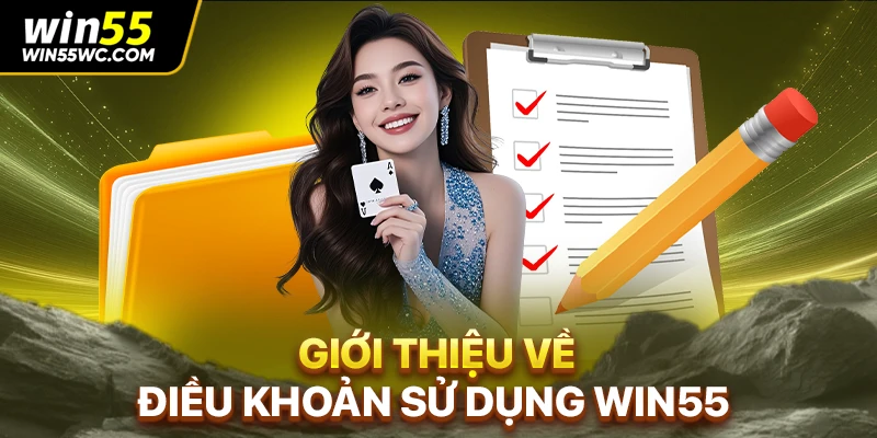 Giới thiệu chi tiết điều khoản sử dụng WIN55