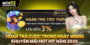 Hoàn Trả Cược Trong Ngày WIN55: Khuyến Mãi Hot Hit Năm 2025