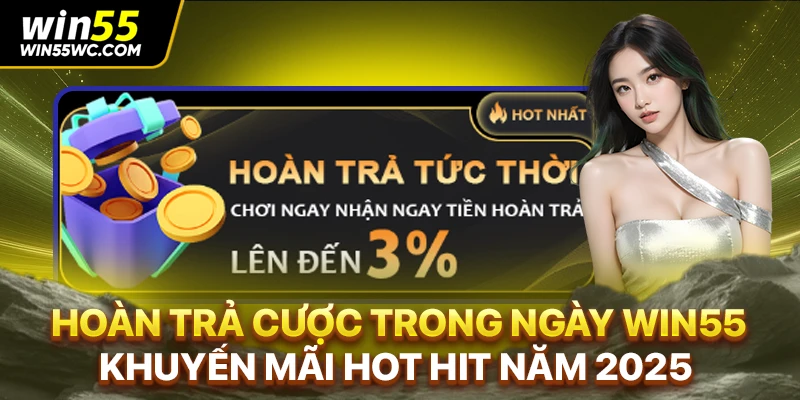 Hoàn Trả Cược Trong Ngày WIN55: Khuyến Mãi Hot Hit Năm 2025