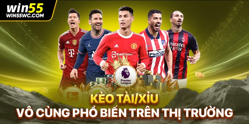 Kèo Tài/Xỉu vô cùng phổ biến trên thị trường