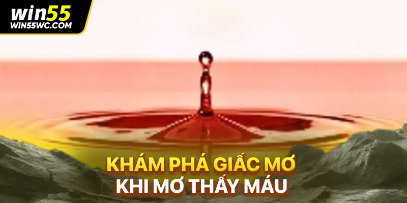Khám phá giấc mơ khi mơ thấy máu
