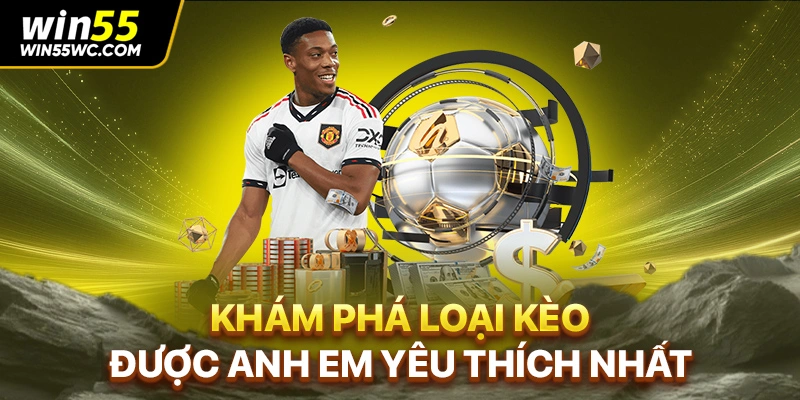 Khám phá loại kèo được anh em yêu thích nhất