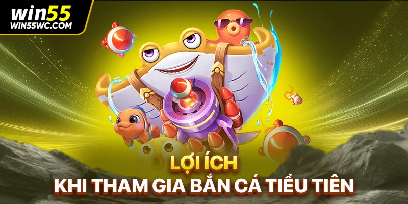 Lợi ích khi tham gia bắn cá tiểu tiên