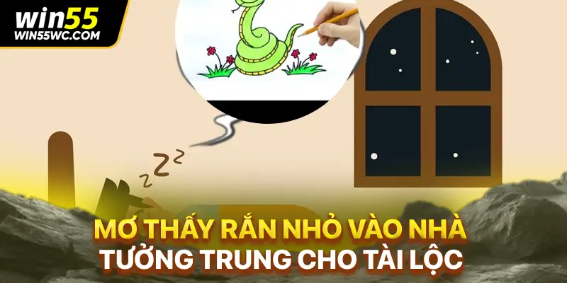 Mơ thấy rắn nhỏ vào nhà tượng trưng cho tài lộc