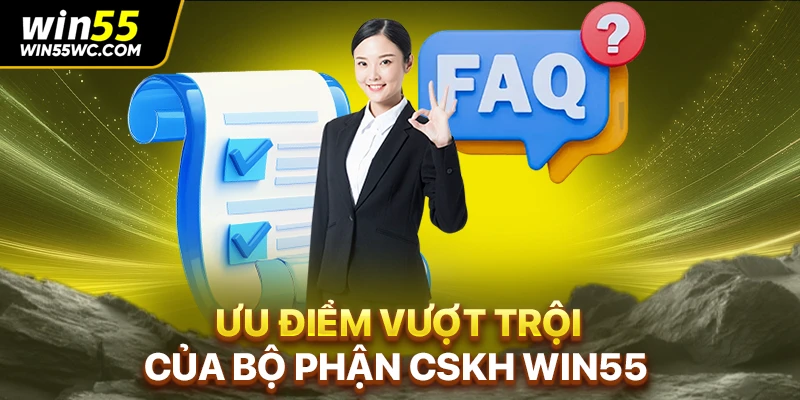 Ưu điểm vượt trội của bộ phận CSKH WIN55