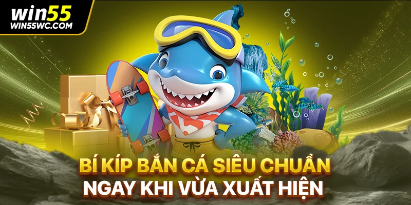 Bí kíp bắn cá siêu chuẩn ngay khi vừa xuất hiện