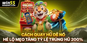 Cách Quay Hũ Dễ Nổ - Hé Lộ Mẹo Tăng Tỷ Lệ Trúng Hũ 200%