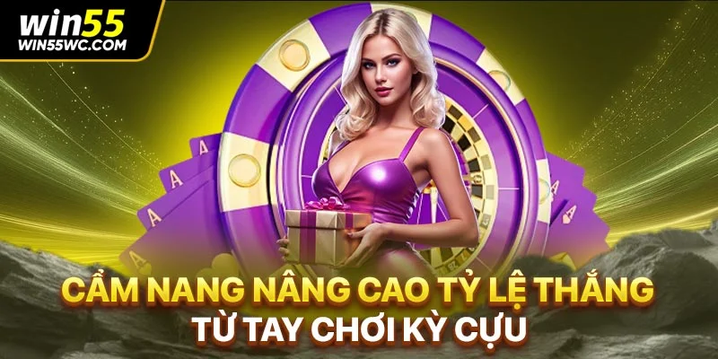 Cẩm nang nâng cao tỷ lệ thắng từ tay chơi kỳ cựu