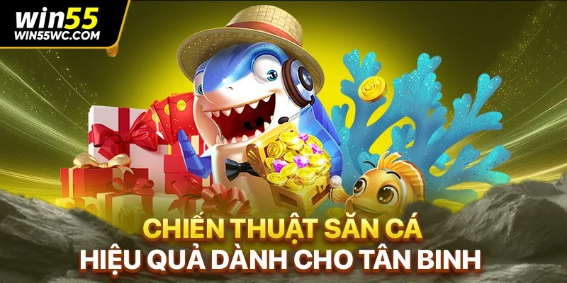 Chiến thuật săn cá hiệu quả dành cho tân binh