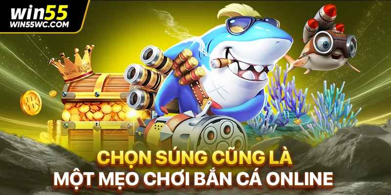 Chọn súng cũng là một mẹo chơi bắn cá online 
