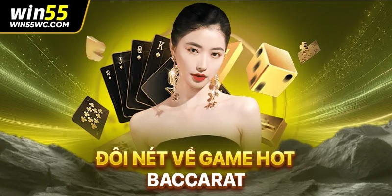 Đôi nét về game hot Baccarat