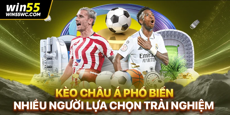 Kèo Châu Á phổ biến nhiều người lựa chọn trải nghiệm