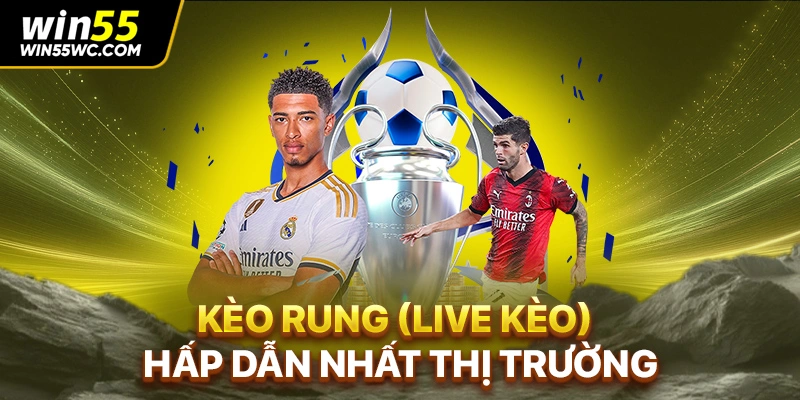 Kèo rung (live kèo) hấp dẫn nhất thị trường