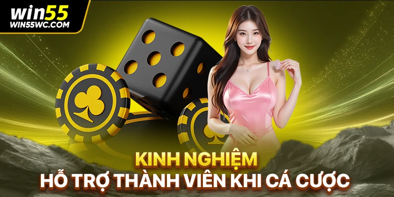 Kinh nghiệm hỗ trợ thành viên khi cá cược