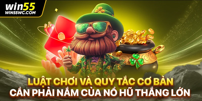 Luật chơi và quy tắc cơ bản cần phải nắm của nổ hũ thắng lớn