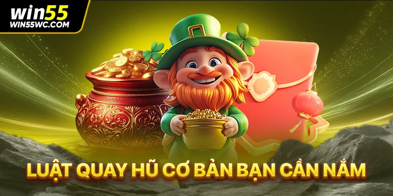 Luật quay hũ cơ bản bạn cần nắm