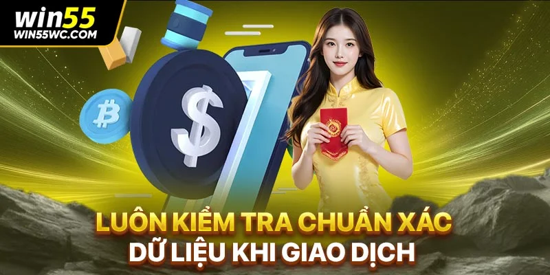 Luôn kiểm tra chuẩn xác dữ liệu khi giao dịch