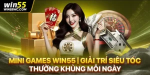 Mini Games Win55 | Giải Trí Siêu Tốc, Thưởng Khủng Mỗi Ngày