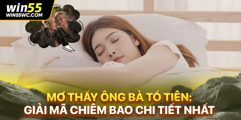 Mơ Thấy Ông Bà Tổ Tiên: Giải Mã Chiêm Bao Chi Tiết Nhất