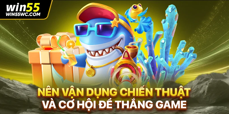Nên vận dụng chiến thuật và cơ hội để thắng game