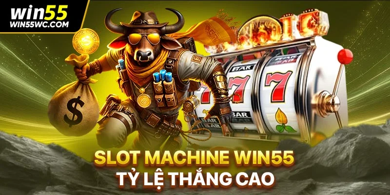 Slot Machine Win55 tỷ lệ thắng cao